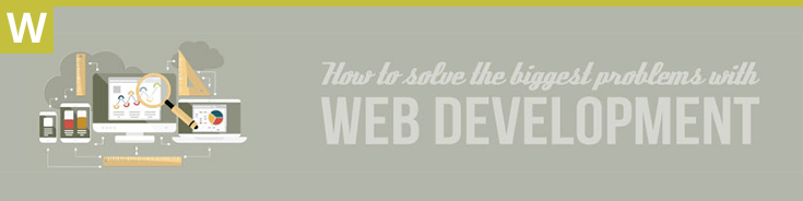 Web - HOW TO SOLVE THE BIGGEST PROBLEMS WITH WEB DEVELOPMENT