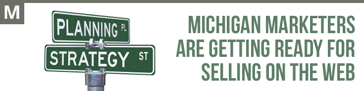 Marketing - MICHIGAN MARKETERS ARE GETTING READY FOR SELLING ON THE WEB